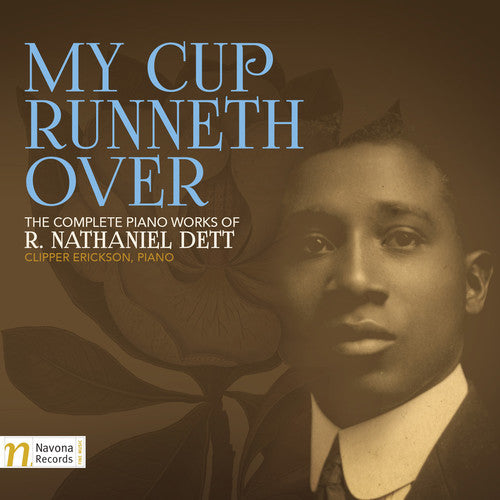 Mi copa está rebosando: Obras completas para piano de R. Nathaniel Dett (CD)
