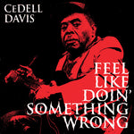CeDell Davis - Feel Like Doin' Something Wron (Vinyl)