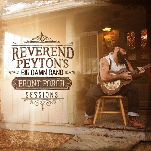 The Reverend Peyton's Big Damn Band - Front Porch Sessions (Vinyl)