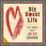 the album cover for Big Sweet Life-Songs Of Jon Dee Graham - Big Sweet Life: Songs Of Jon Dee Graham