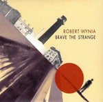the album cover for Robert Wynia - Brave the Strange