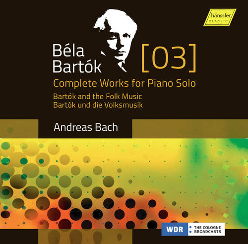 the album cover for B Bartok / Bach,Andreas - Bartok: Complete Works For Piano Solo 3