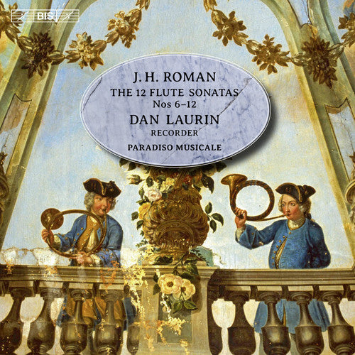 the album cover for J Roman / Laurin,Dan / Paradiso Musicale - J.h. Roman: The 12 Flute Sonatas Nos. 6-12