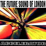 the album cover for Future Sound Of London - Accelerator