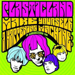 the album cover for Plasticland - Make Yourself A Happening Machine (30 tracks) (2016 reissue)