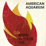 American Aquarium - Burn.flicker.die (Vinyl)