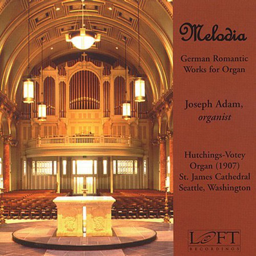 the album cover for Joseph Adam - Melodia: German Romantic Works for Organ