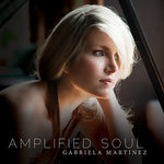 the album cover for Gabriela Martinez - Amplified Soul