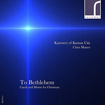 the album cover for Kantorei of Kansas City - To Bethlehem: Carols & Motets for Christmas