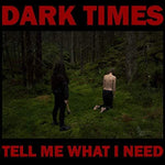 Dark Times - Tell Me What I Need (CD)
