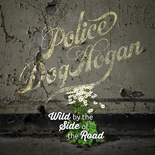 the album cover for Police Dog Hogan - Wild By The Side Of The Road