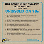 the album cover for Unissued On 78s Hot Dance Music & Jazz From / Var - Hot Dance Music & Jazz From Britain 1923-1936