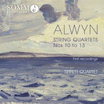 the album cover for Alwyn / Tippett Quartet - William Alwyn: String Quartets Nos 10 - 13