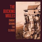 the album cover for Bucking Mules - Smoke Behind The Clouds
