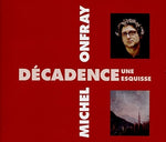 the album cover for Michel Onfray - Decadence, Une Esquisse