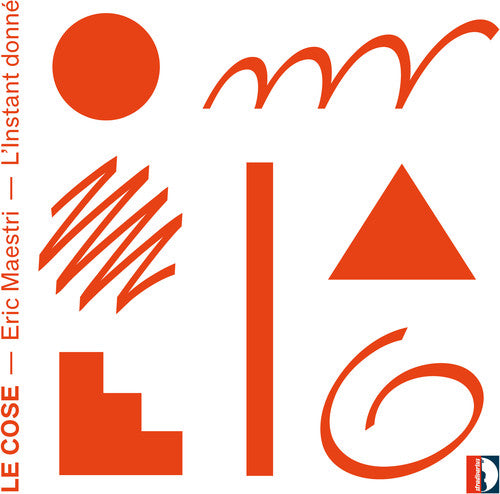 Eric Maestri: Le Cose L'Instant donne (CD)