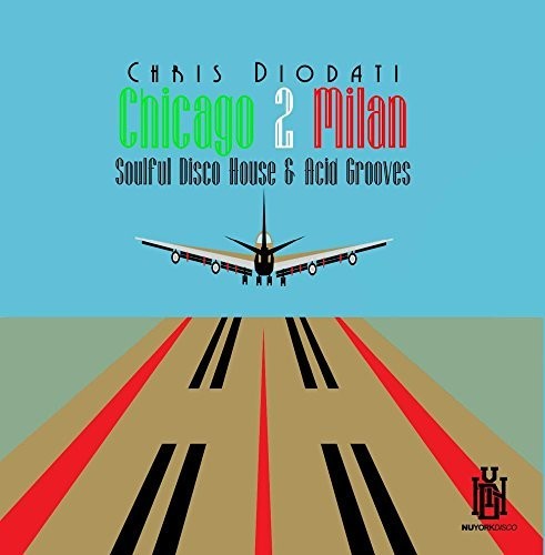 the album cover for Chris Diodati - Chicago 2 Milan: Soulful Disco House & Acid Grooves