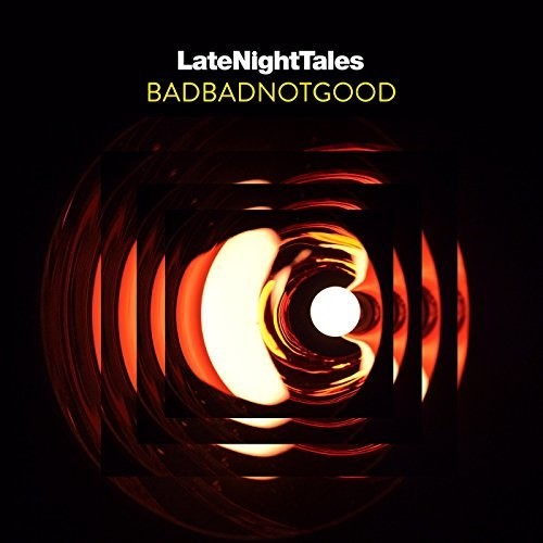 BadBadNotGood - Late Night Tales: Badbadnotgood (ミックス) (CD)