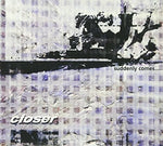 the album cover for Closer - Suddenly Comes
