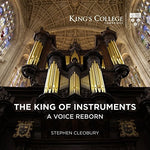 the album cover for Stephen Cleobury - King Of Instruments - A Voice Reborn