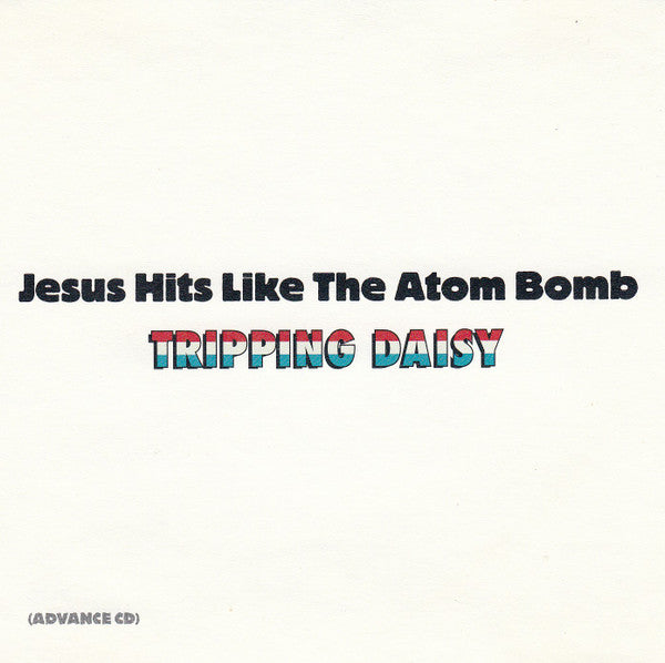 Tripping Daisy : Jesus Hits Like The Atom Bomb (CD, Advance, Album, Promo)
