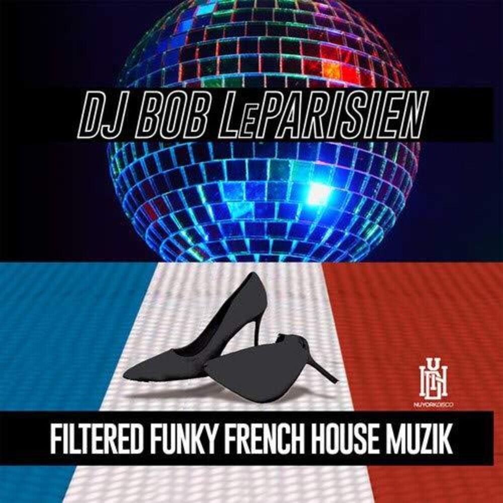 the album cover for DJ Bob LeParisien - Filtered Funky French House Muzik