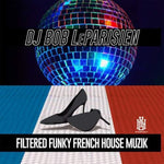 the album cover for DJ Bob LeParisien - Filtered Funky French House Muzik