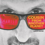 the album cover for Aaron Whitby - Cousin From Another Planet