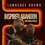 the album cover for Lawrence Brown - Inspired Abandon