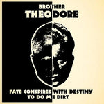 Brother Theodore - Fate Conspires With Destiny To Do Me Dirt (CD)