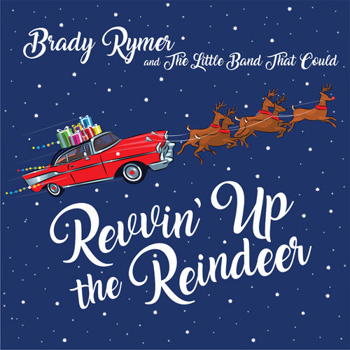 the album cover for Brady Rymer / Little Band That Could - Revvin' Up The Reindeer