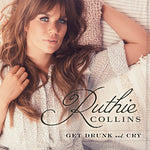 Ruthie Collins - Get Drunk & Cry (CD)