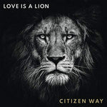 the album cover for Citizen Way - Love Is A Lion