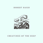 the album cover for Robert Haigh - Creatures Of The Deep