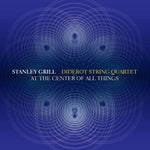 the album cover for Grill / Diderot String Quartet - At the Center of All Things