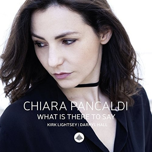 the album cover for Chiara Pancaldi - What Is There To Say (Various Artists)