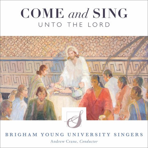 the album cover for Antognini / Byu Singers / Crane - Come & Sing Unto the Lord