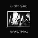 the album cover for Electric Guitars - 10 Songs 10 Cities