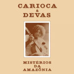 the album cover for Carioca - Mysteries Of The Amazon (Misterios Da Amazonia)