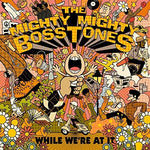 the album cover for The Mighty Mighty Bosstones - While We're At It
