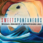 the album cover for Michael Arnowitt - Sweet Spontaneous