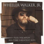 Wheeler Walker Jr - Fuck You Bitch: All-time Greatest Hits (Vinyl)