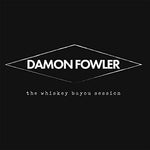 Damon Fowler - Whiskey Bayou Session (CD)