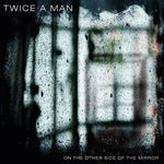 the album cover for Twice A Man - On The Other Side Of The Mirror