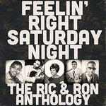 the album cover for Feelin Right Saturday Night The Ric & Ron / Var - Feelin' Right Saturday Night: The Ric & Ron Anthology (Various Artists)