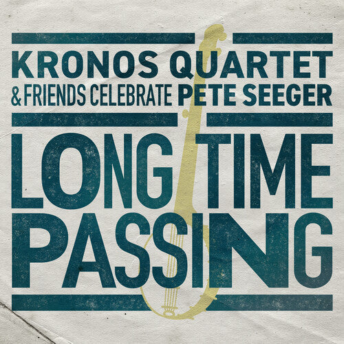 Kronos Quartet - Long Time Passing: Kronos Quartet and Friends Celebrate Pete Seeger (Vinyl)