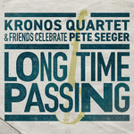 Cuarteto Kronos - Long Time Passing: Cuarteto Kronos y amigos celebran a Pete Seeger (CD)