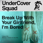 the album cover for UnderCover Squad - Break Up With Your Girlfriend, I'm Bored