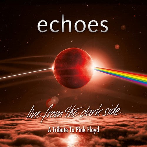 the album cover for Echoes - Live From The Dark Side (A Tribute To Pink Floyd)
