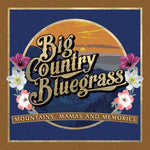 Big Country Bluegrass - Montañas, mamás y recuerdos (CD)